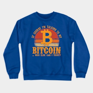 Bitcoin... Who else can I trust? Crewneck Sweatshirt